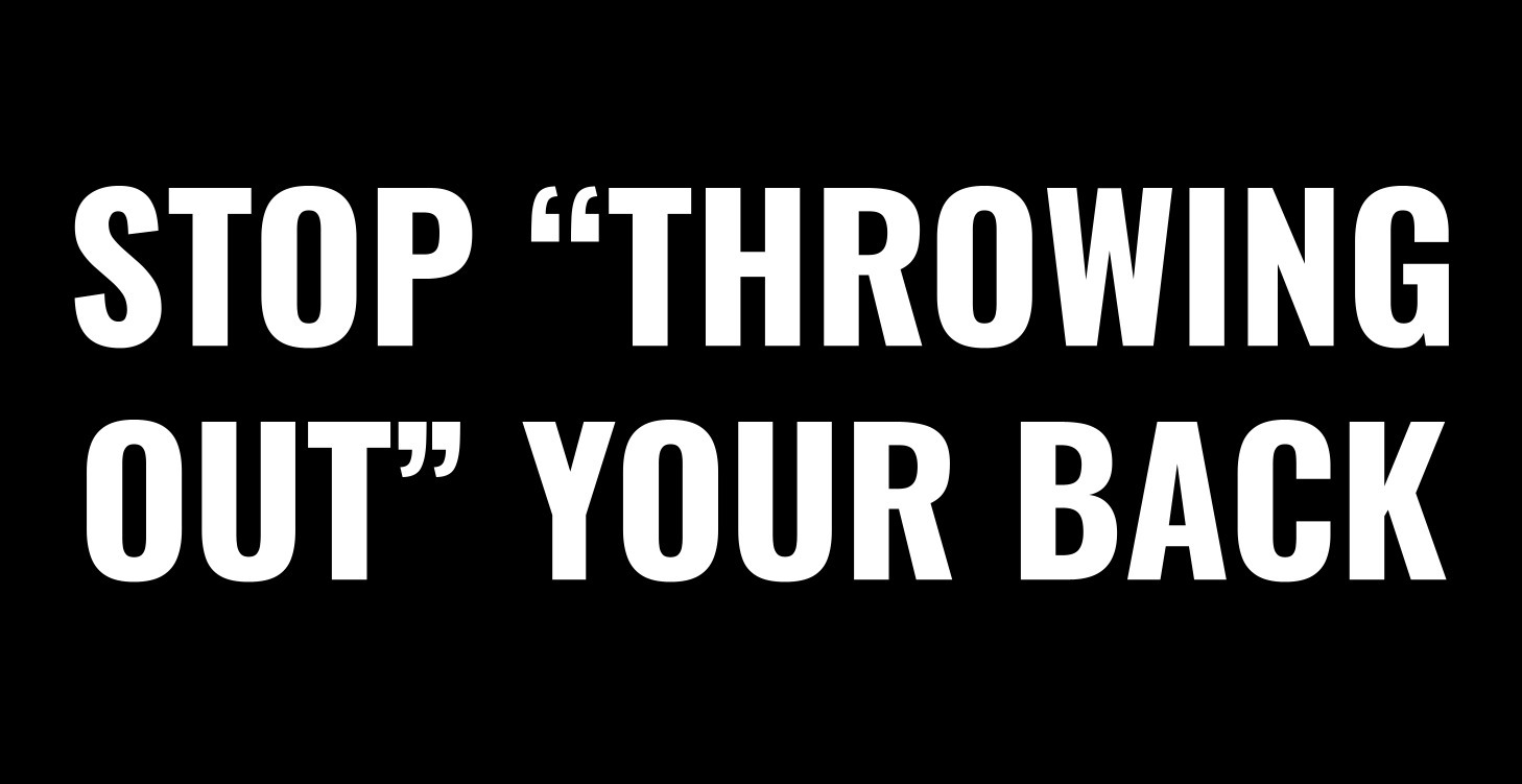 Stop "Throwing Out" Your Back