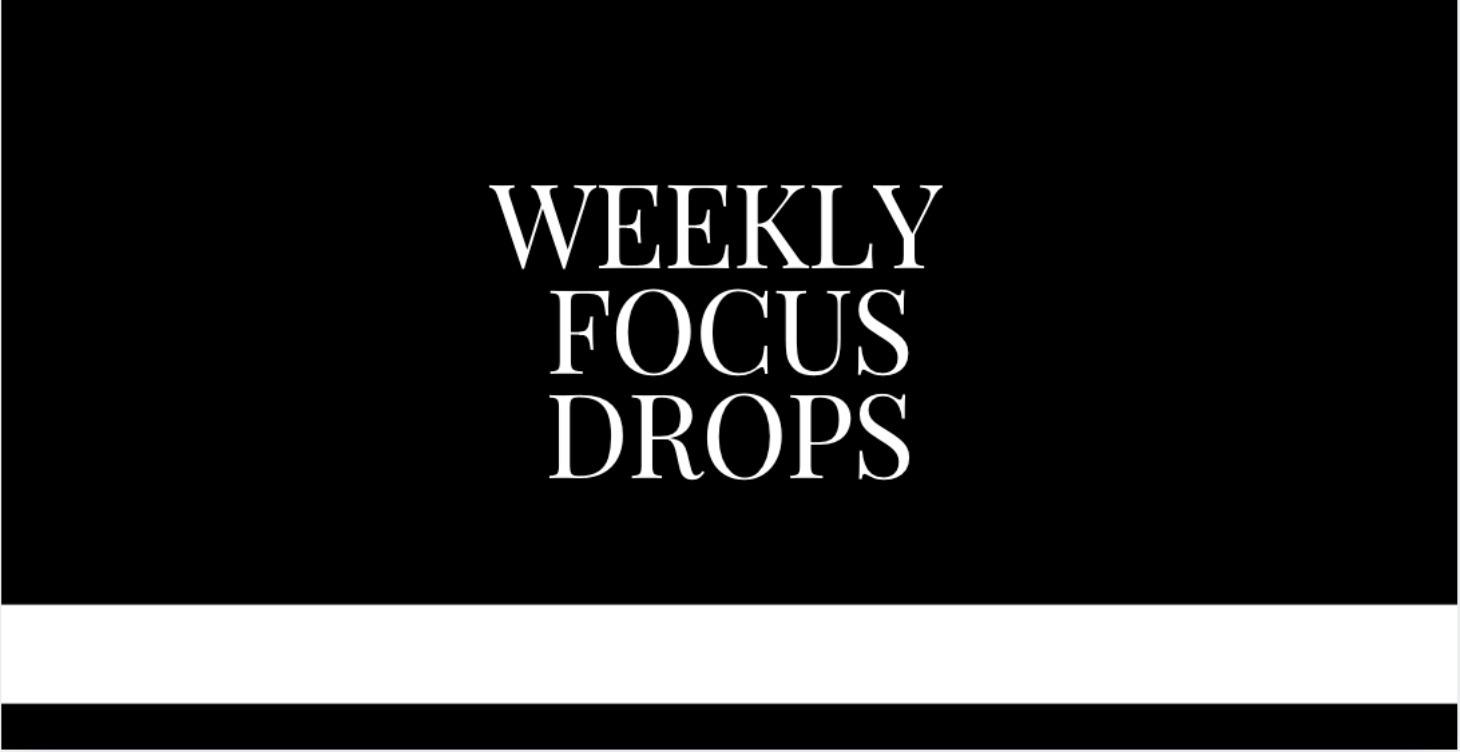 Weekly Focus Drops