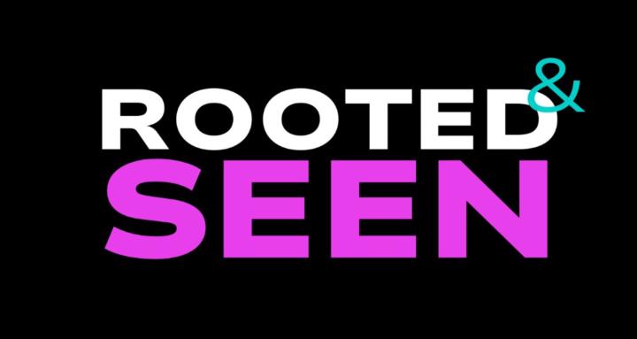 Rooted & Seen