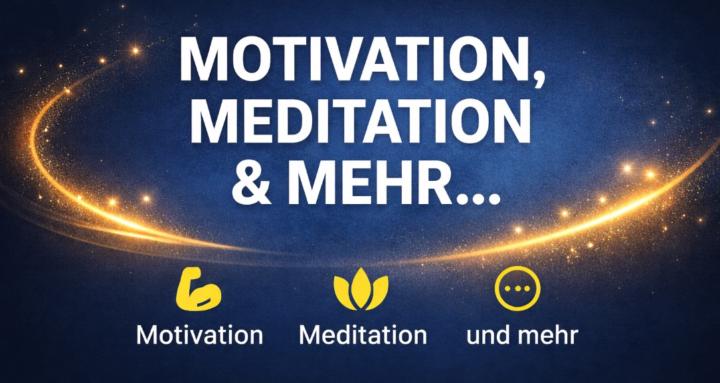 Motivation, Meditation & mehr