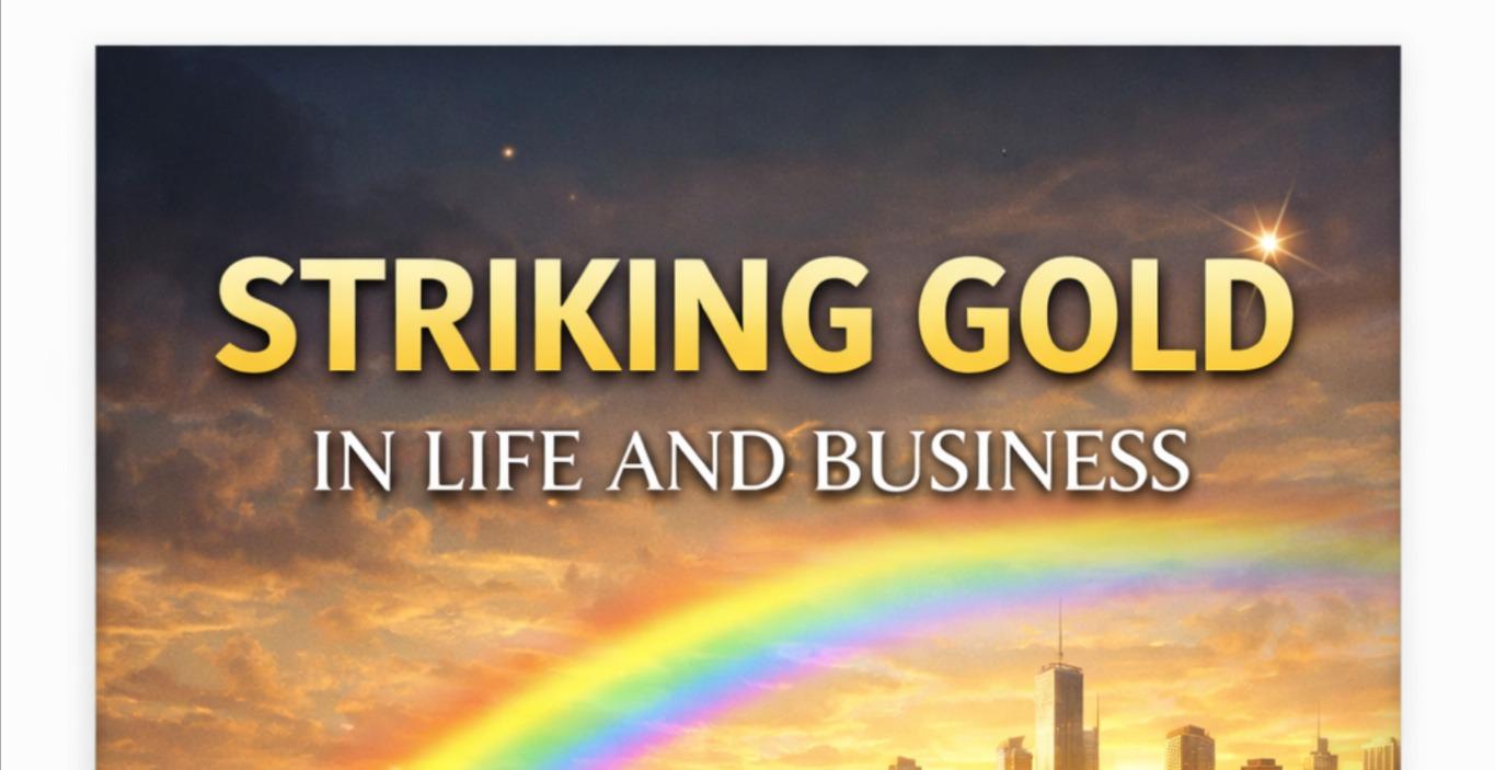 Striking Gold in Life and Business
