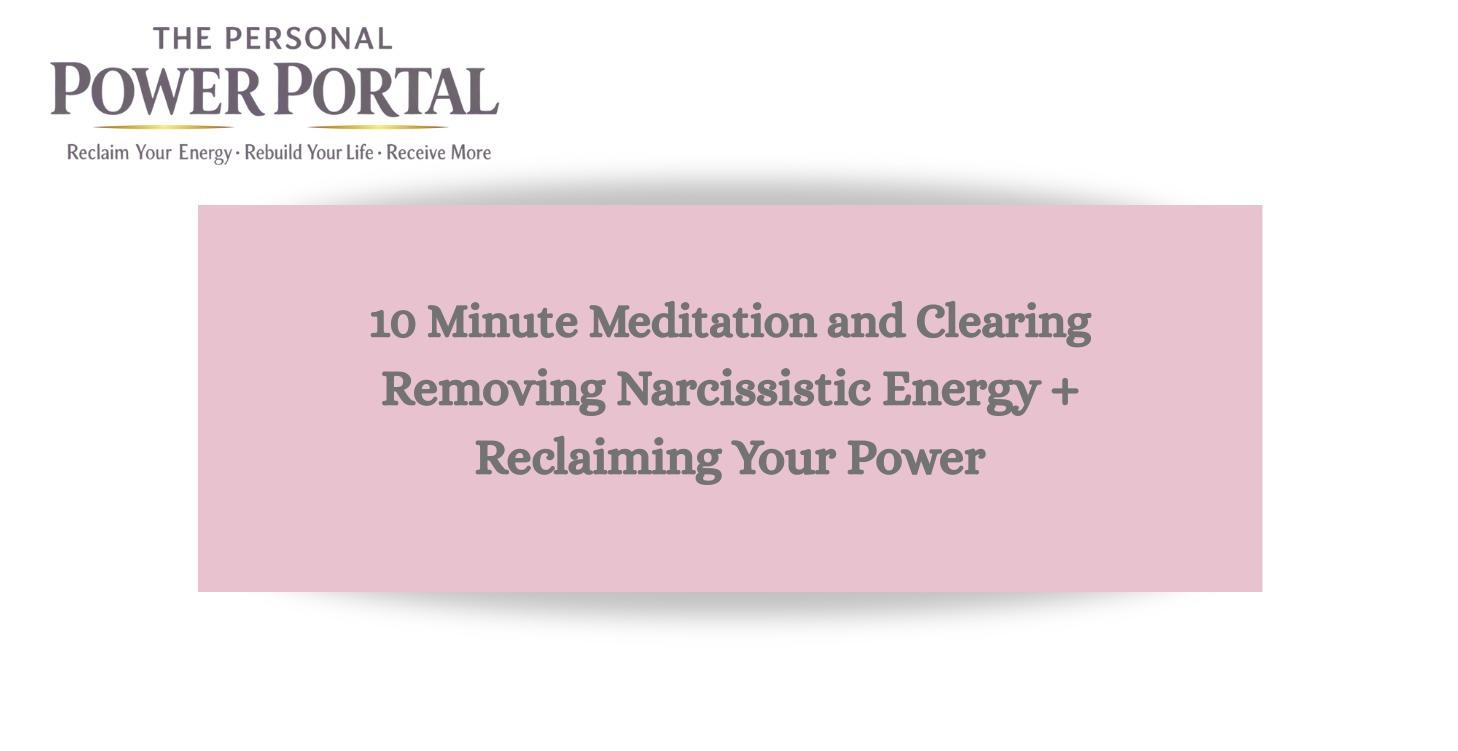 10 Min Meditation for Clearing Narcissistic Energy