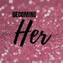 Becoming HER