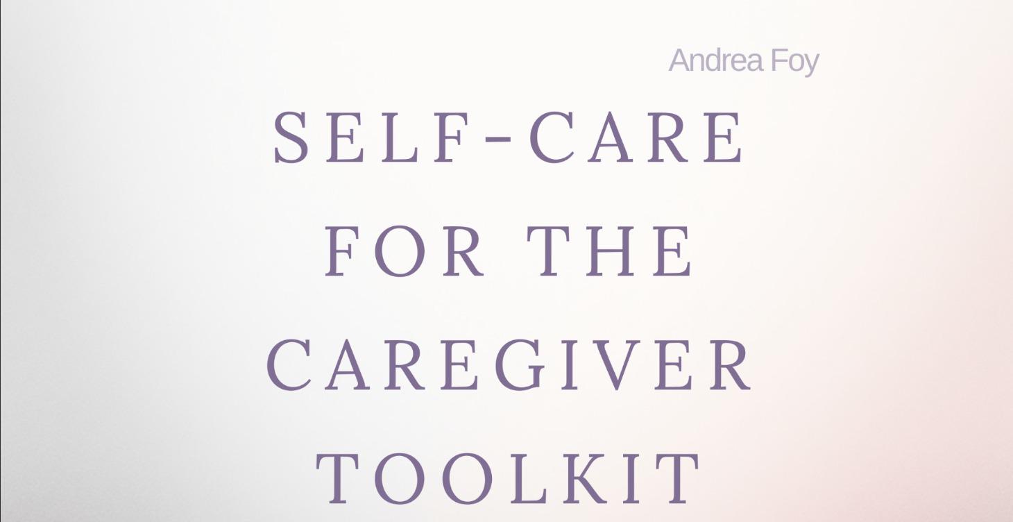 Self-Care For the Caregiver Toolkit