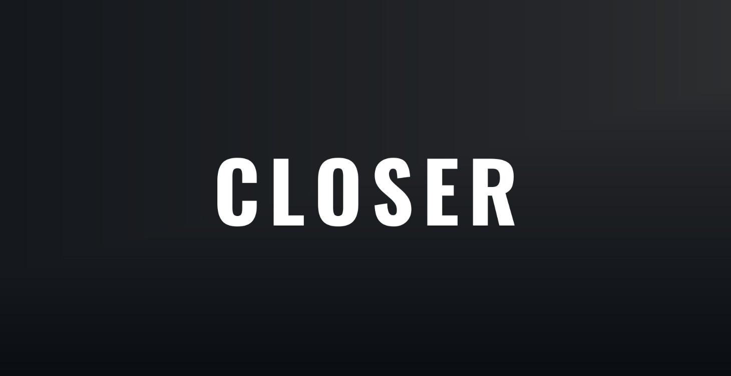 CLOSER