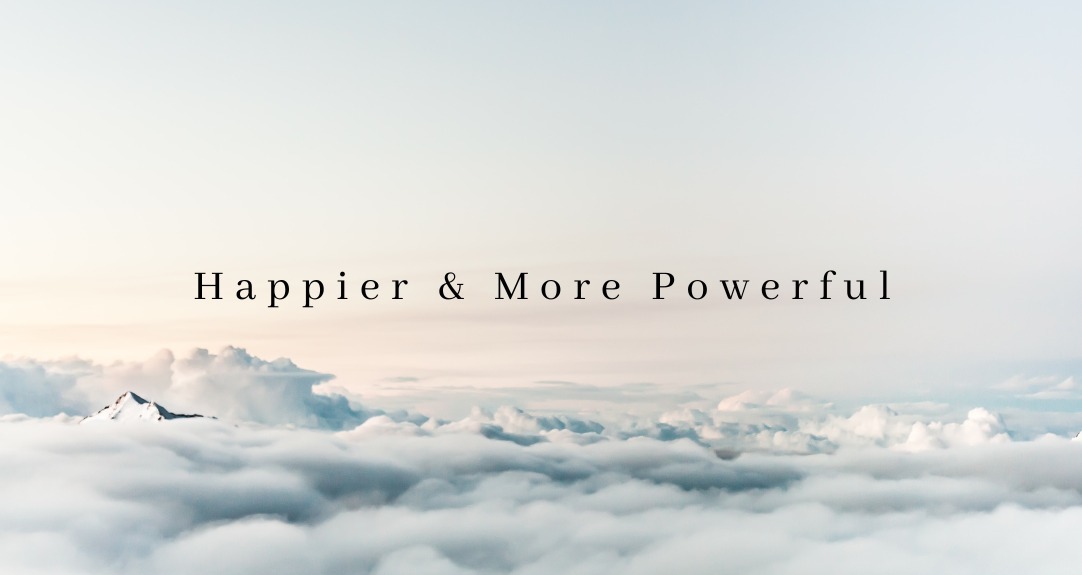 Happier & More Powerful