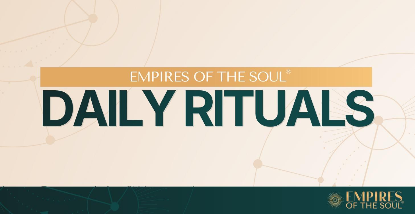 Empires of the Soul® Daily Rituals