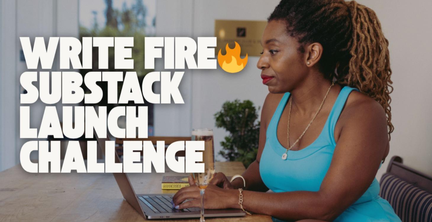 WRITE FIRE 🔥 Substack (Re)-Launch Challenge