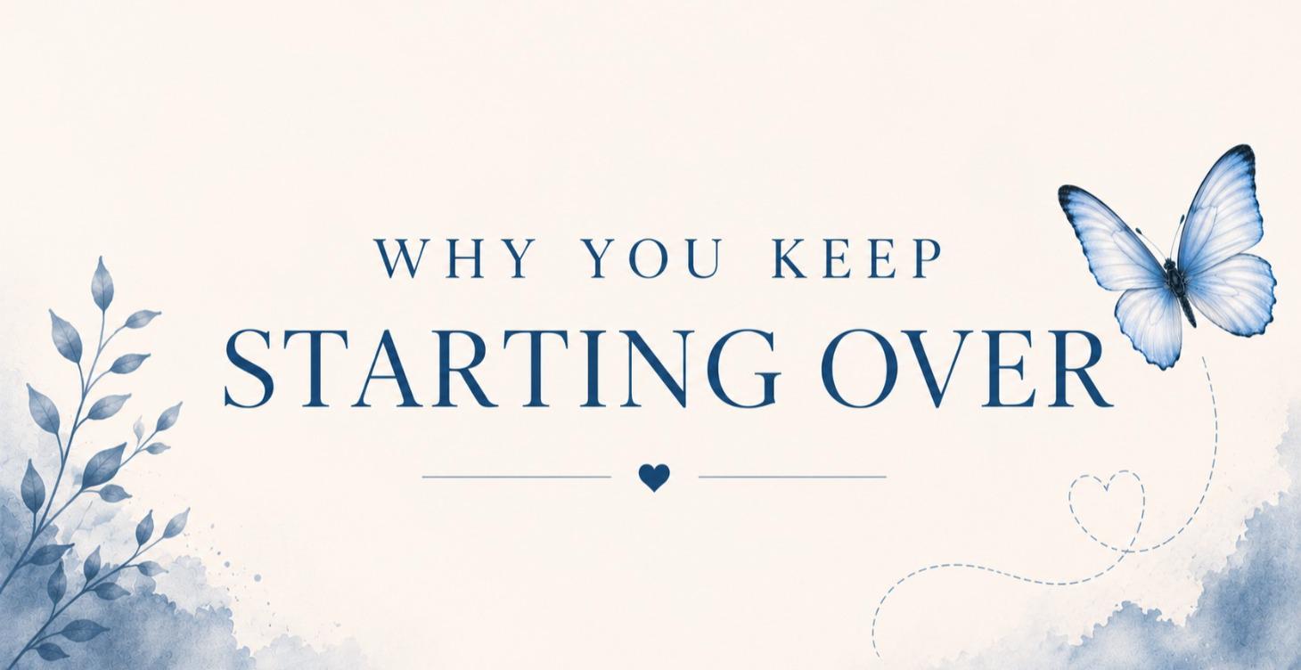 Why you keep starting over