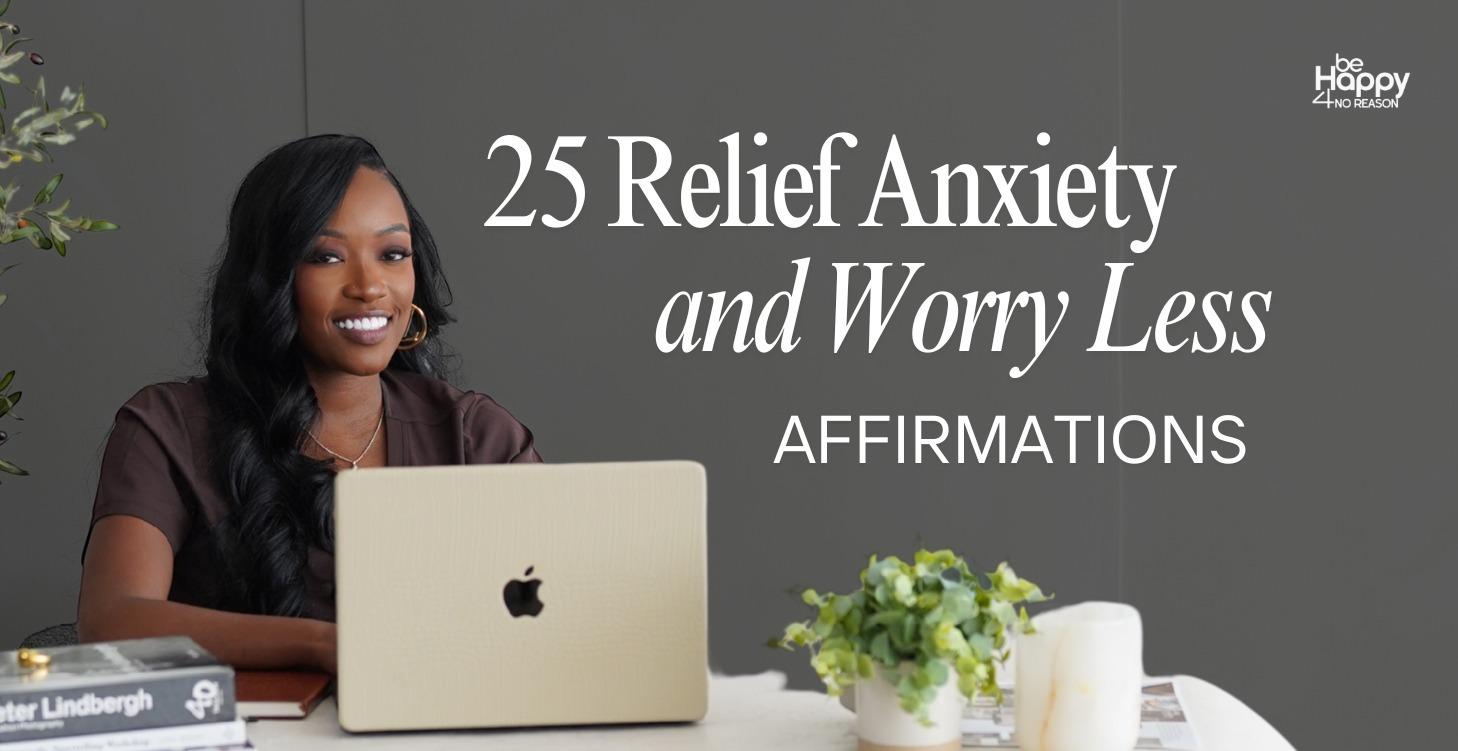 25 Relief Anxiety & Worry Less Affirmations