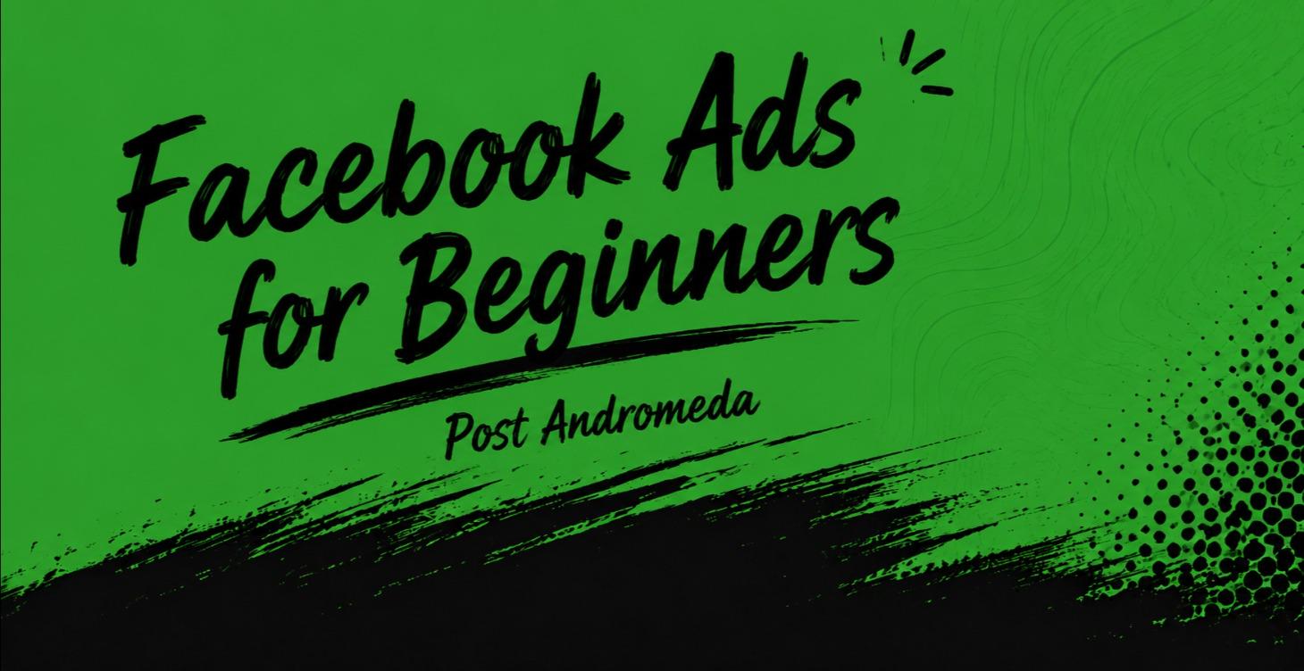Facebook Ads For Beginners(Andromeda Update!)