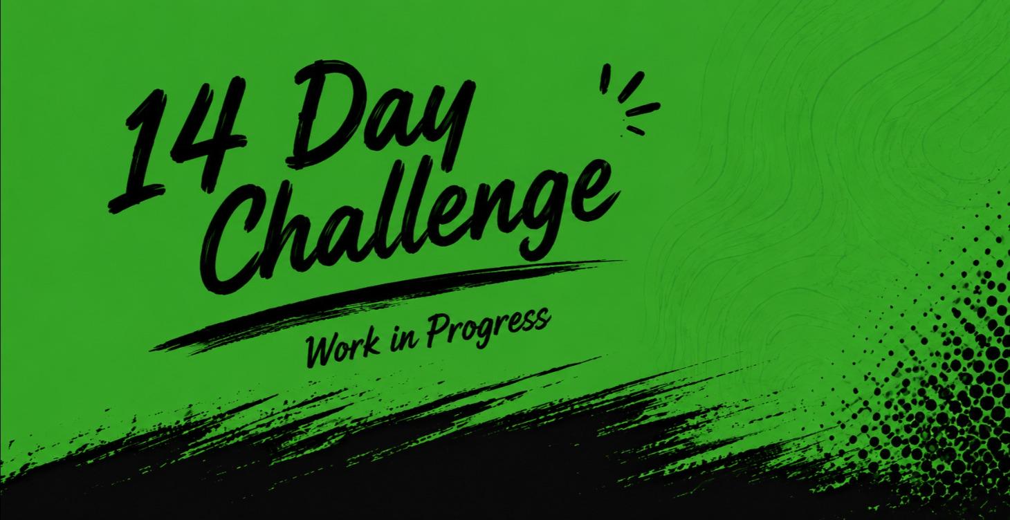 14 Day Challenge(Coming Soon!)