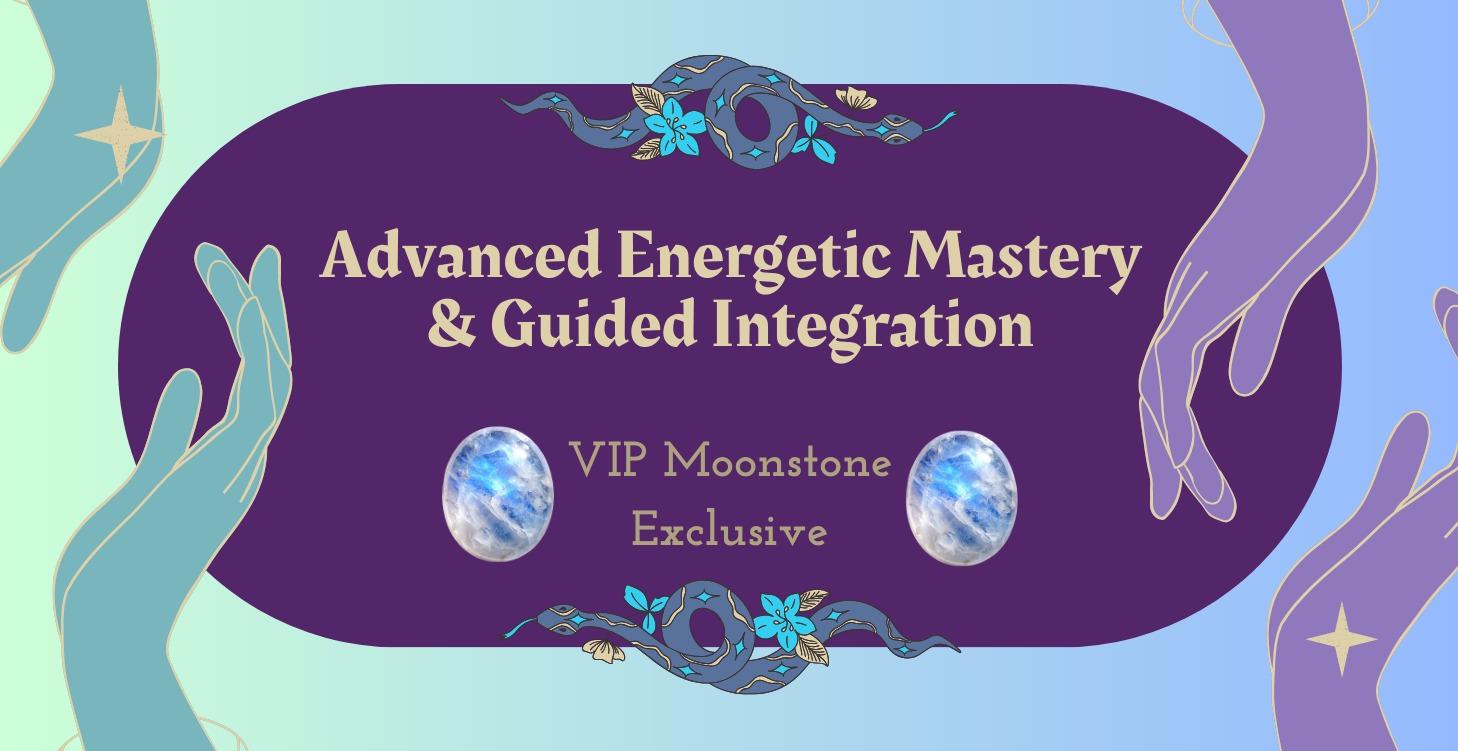 Advanced Energetic Mastery & Guided Integration