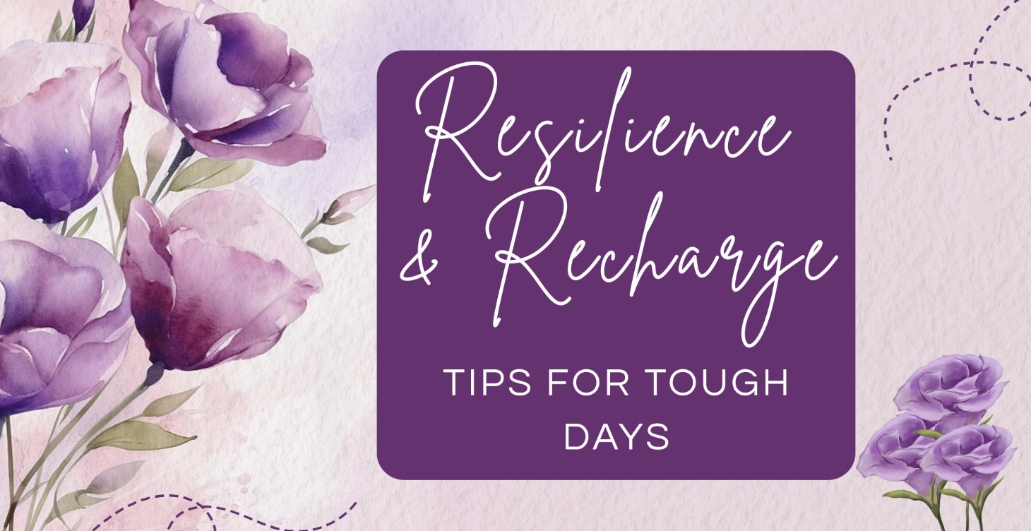 🌿 Resilience & Recharge:  Tips for Tough Days 🌿