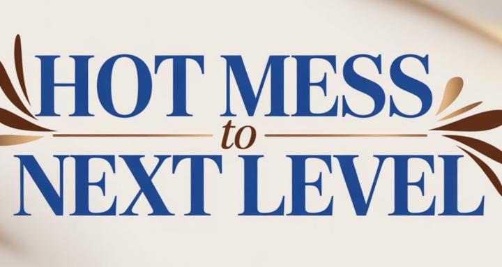 Hot Mess to Next Level