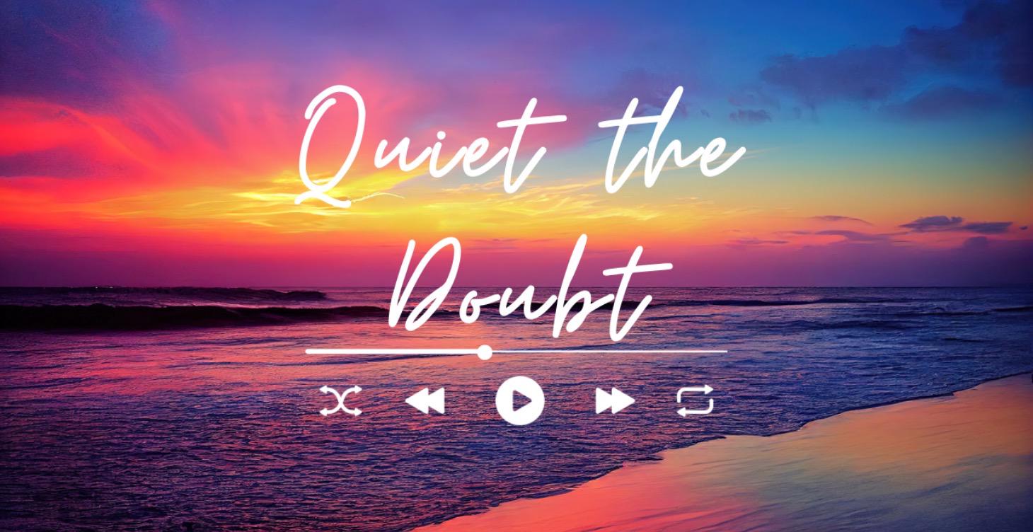 🌙 Quiet the Doubt