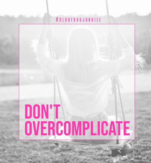 Don't Overcomplicate