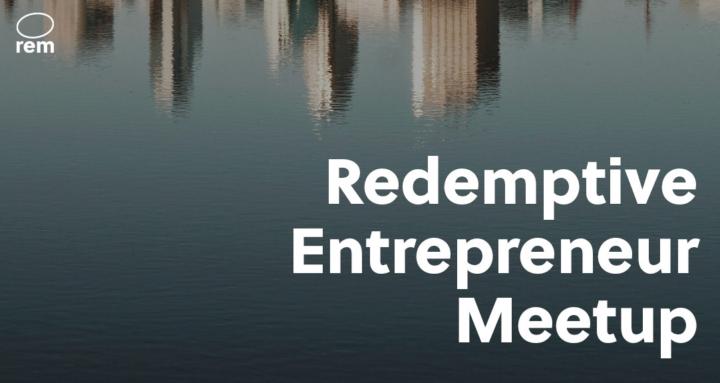 Redemptive Entrepreneur Meetup