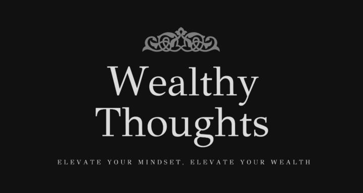 Wealthy Thoughts