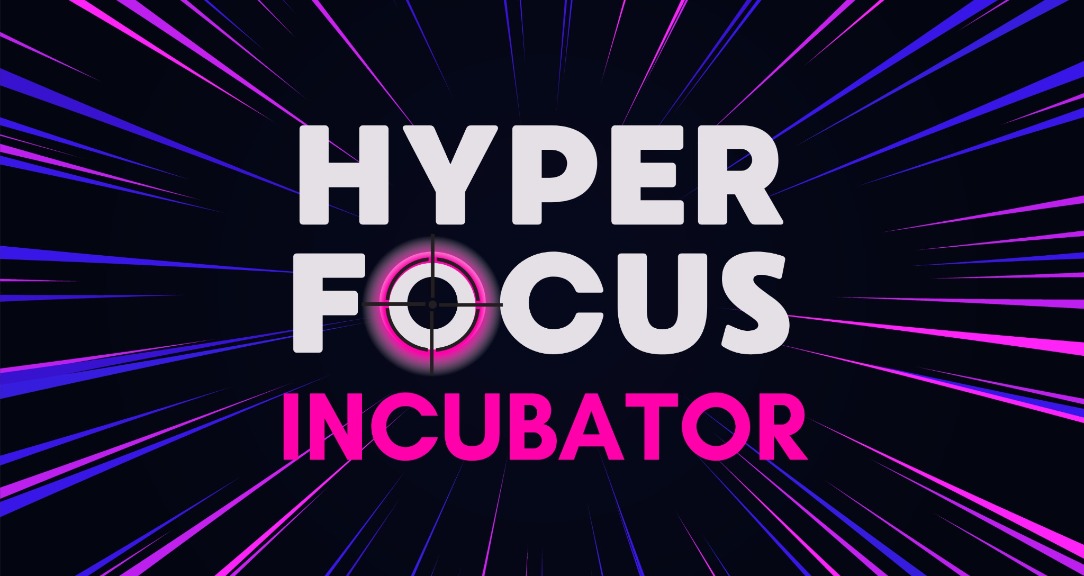 Hyper Focus Incubator