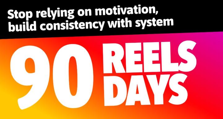 90 Reels in 90 days