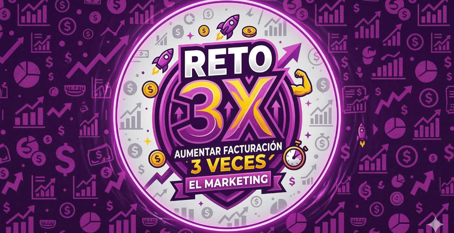 RETO 3X AUMENTA TU FACTURACIÓN EN MENOS DE 90 DÍAS