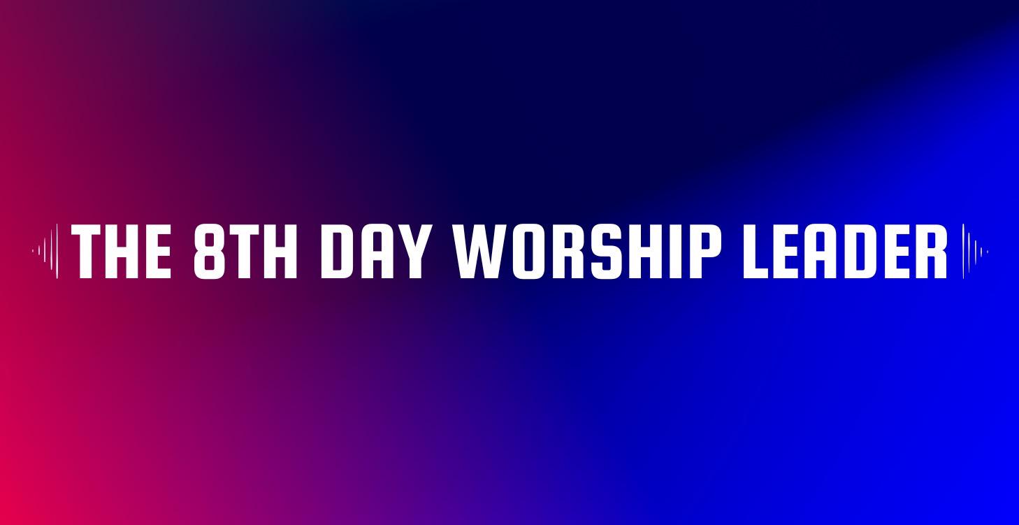 The 8th Day Worship Leader
