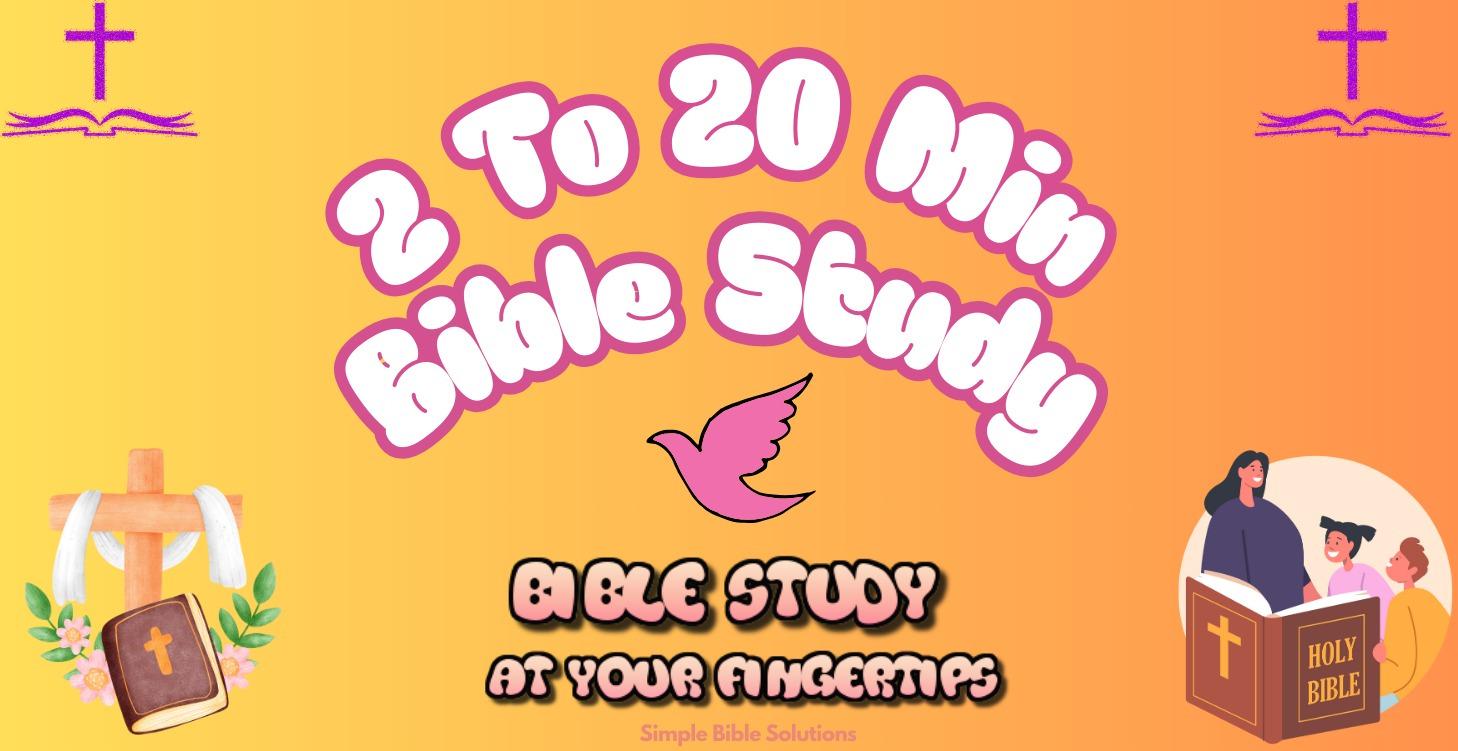 2 To 20 Min Bible Study