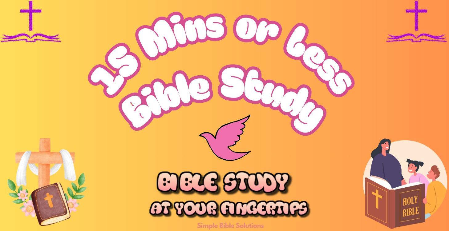 15 Mins or Less Bible Study