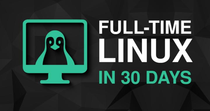 Full-Time Linux in 30 Days