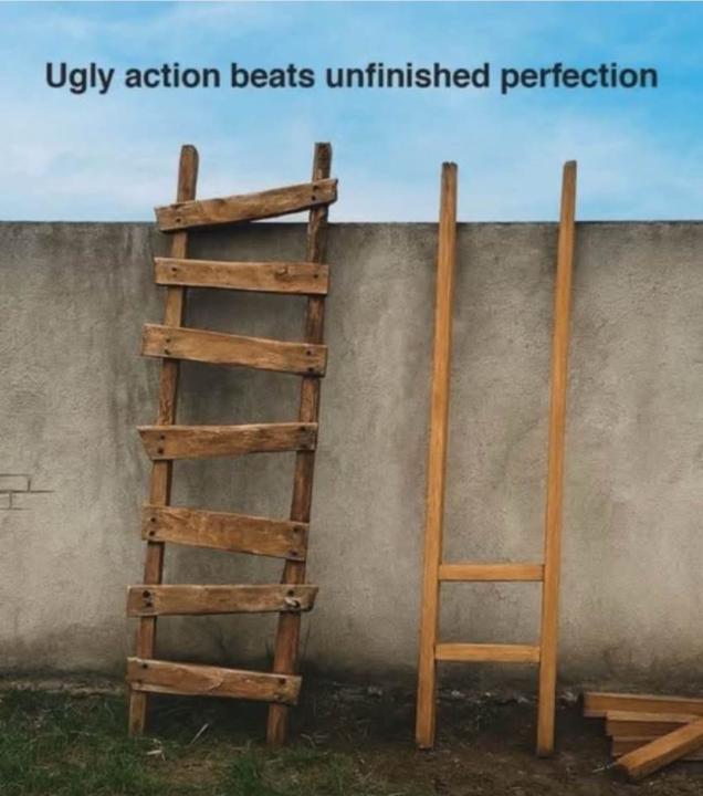 Ugly action beats unfinished perfection