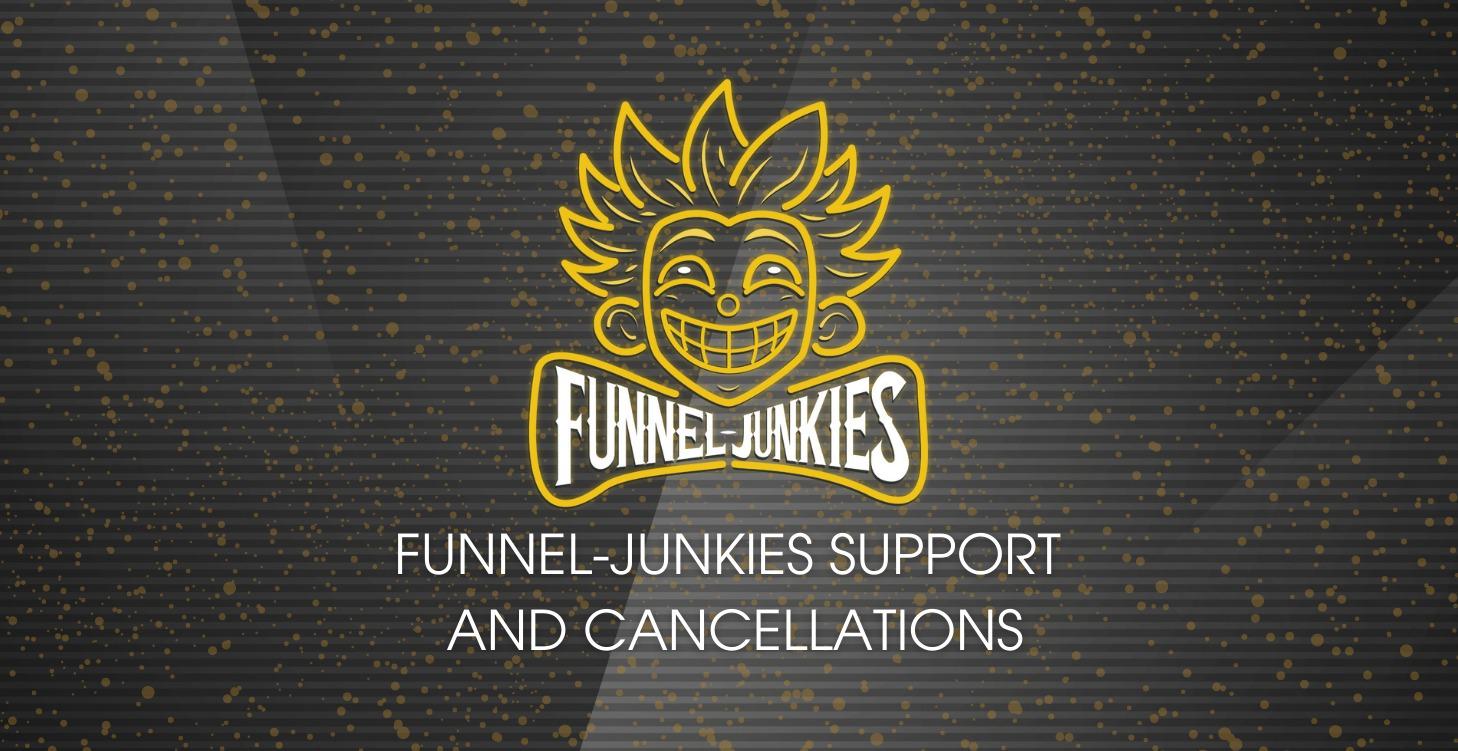 Funnel Junkies Support and Cancellations