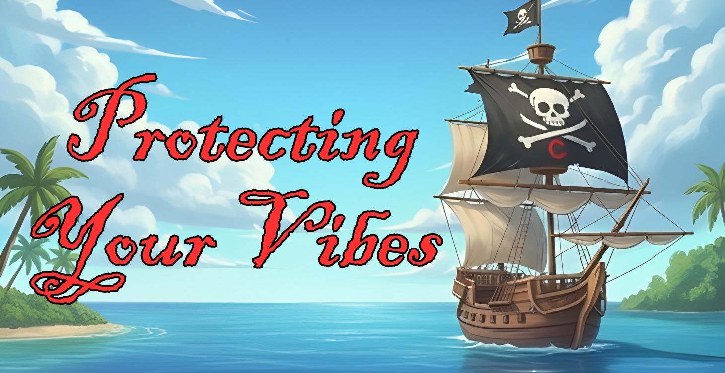 🏴‍☠️ Protecting Your Vibes