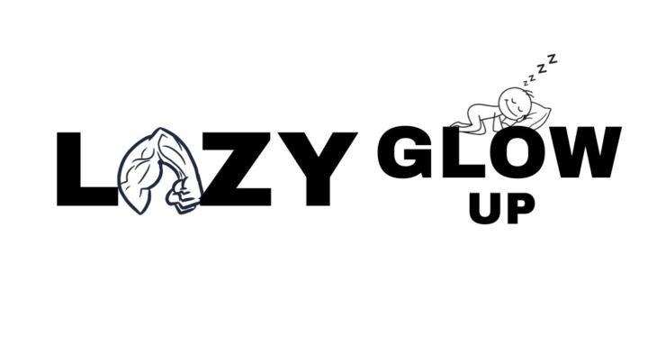 The Lazy Glow Up
