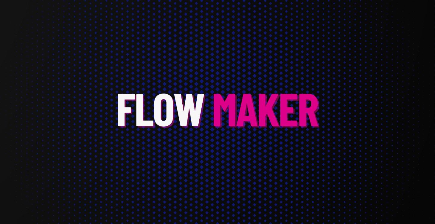 FLOW MAKER