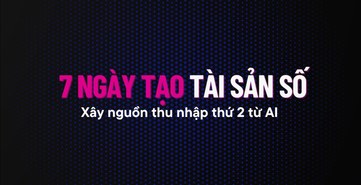 7 NGÀY TẠO TÀI SẢN SỐ