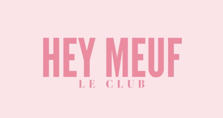 HEY MEUF