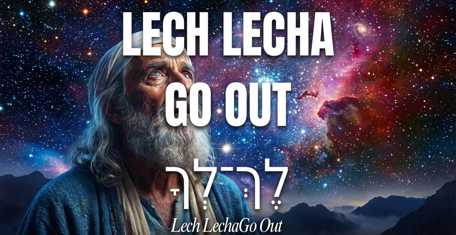 Lech Lecha Go Out לֶךְ־לְךָ