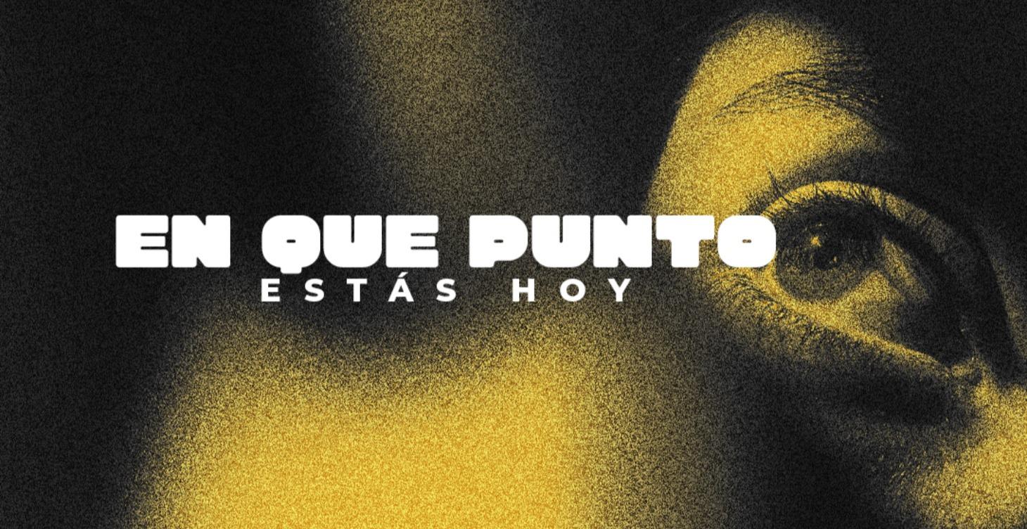 ¿EN QUE PUNTO ESTÁS HOY?