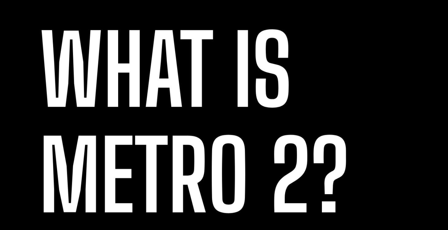 What Is Metro 2?