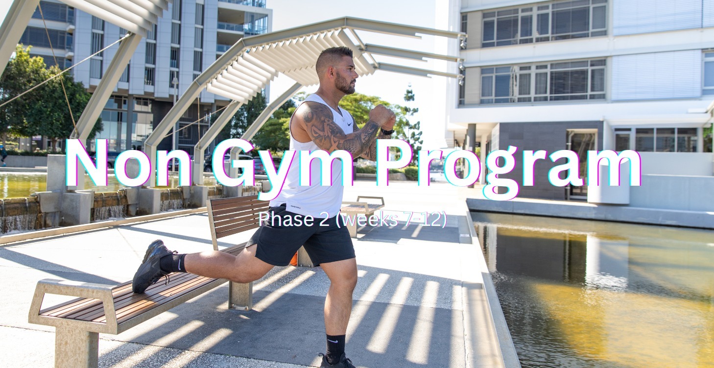 Non Gym Program - Phase 2 - Weeks 7 to 12