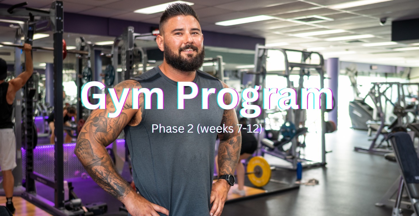 Gym Program - Phase 2 - Weeks 7 to 12