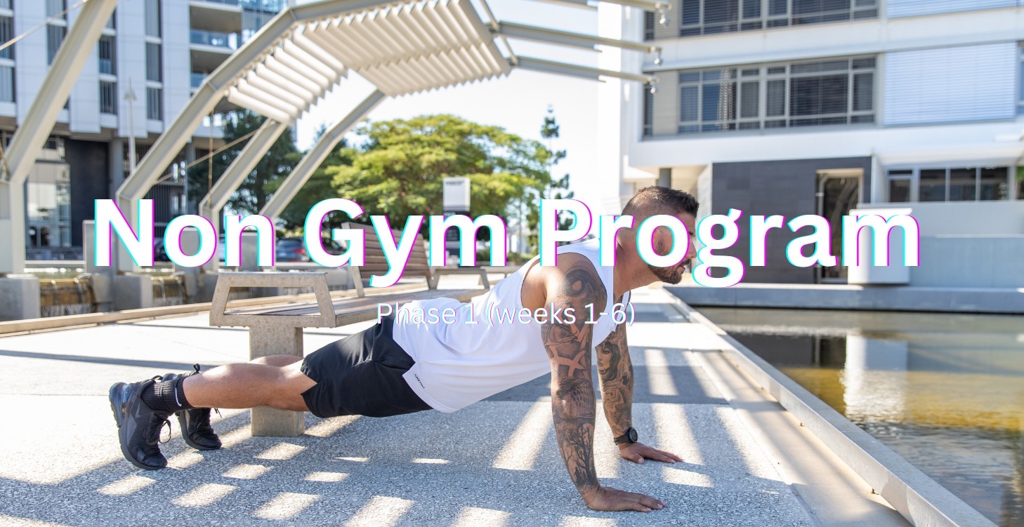 Non Gym Program - Phase 1 - Weeks 1 to 6