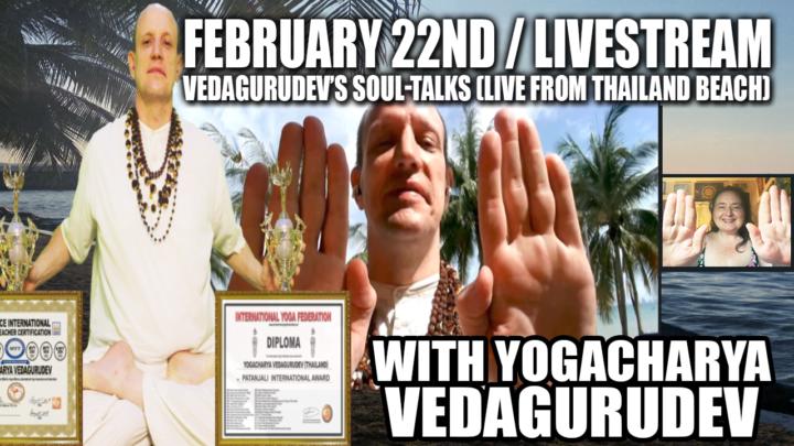🔥Vedagurudev's Soul-Talks (Live From Thailand Beach)🌴💥 Sunday, February 22nd, 2026 @ 9PM EST