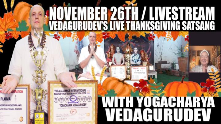 🙏🦃🥧Vedagurudev's Thanksgiving Q&A Satsang Livestream🙏🦃🥧Wednesday, November 26th🙏🦃🥧9:00 pm EST