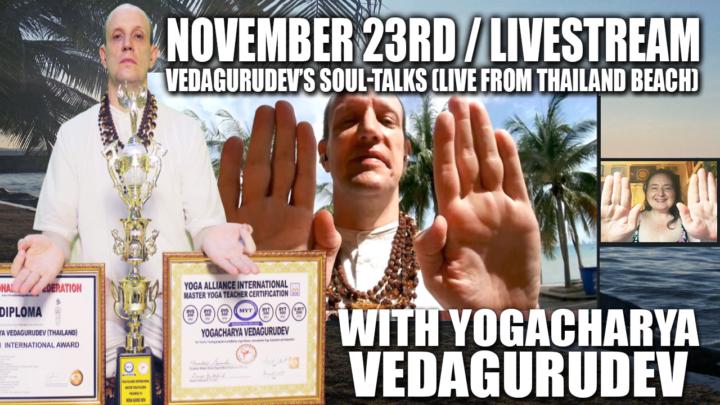 🔥Vedagurudev's Soul-Talks (Live From Thailand Beach)🌴💥 Sunday, November 23rd @ 9PM EST