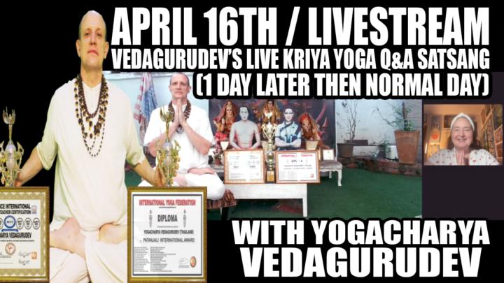🙏Vedagurudev's Live Kriya Yoga Q&A Satsang (1 Day Later) - Thursday, April 16th, 2026 - 10:00 pm EST