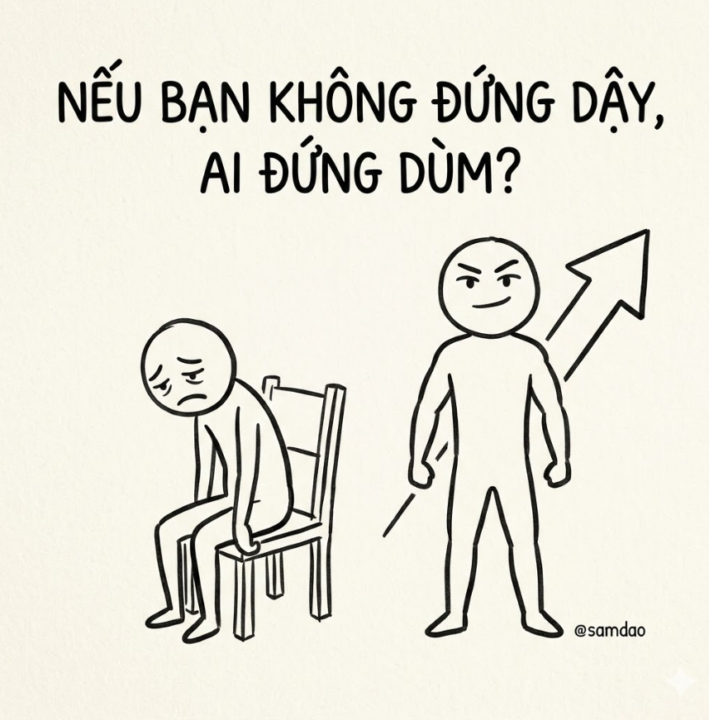 NẾU BẠN KHÔNG ĐỨNG DẬY ... THÌ AI ĐỨNG DÙM?