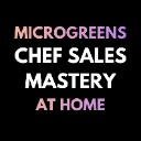 Microgreens Chef Sales Mastery