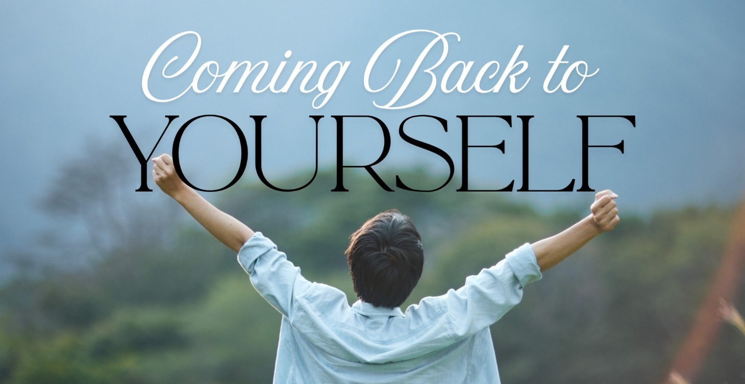Coming Back to Yourself